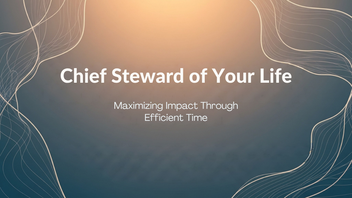 Chief Steward of Your Life