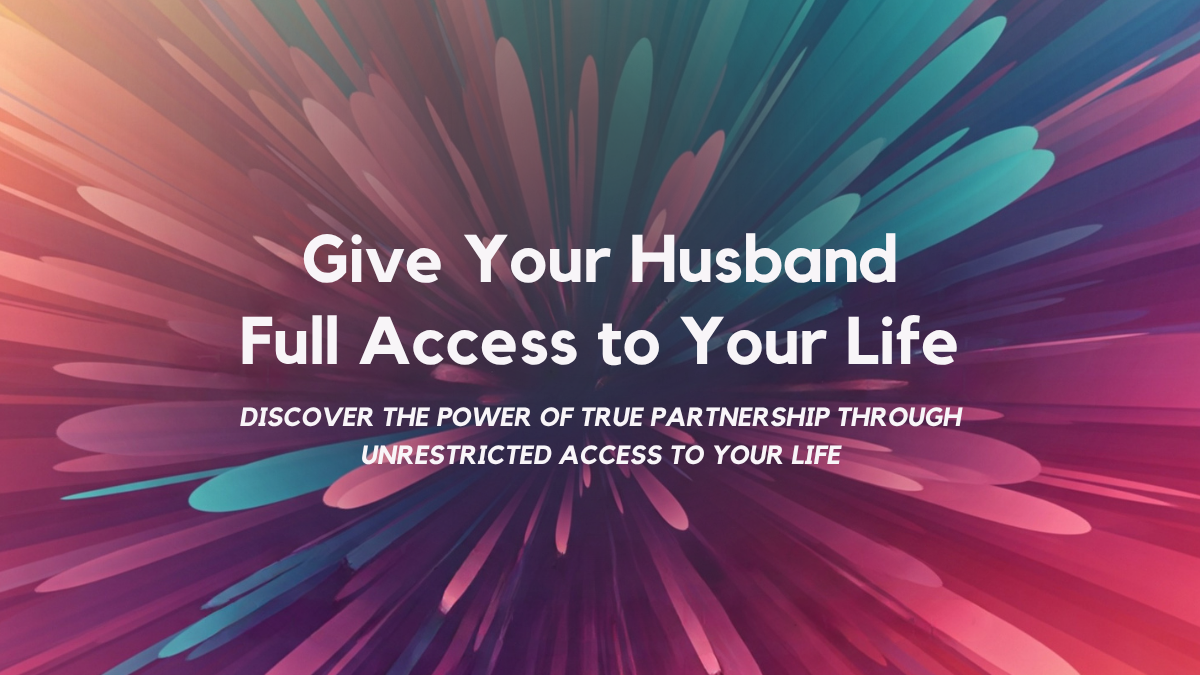 Are You Giving Your Husband Full Access?